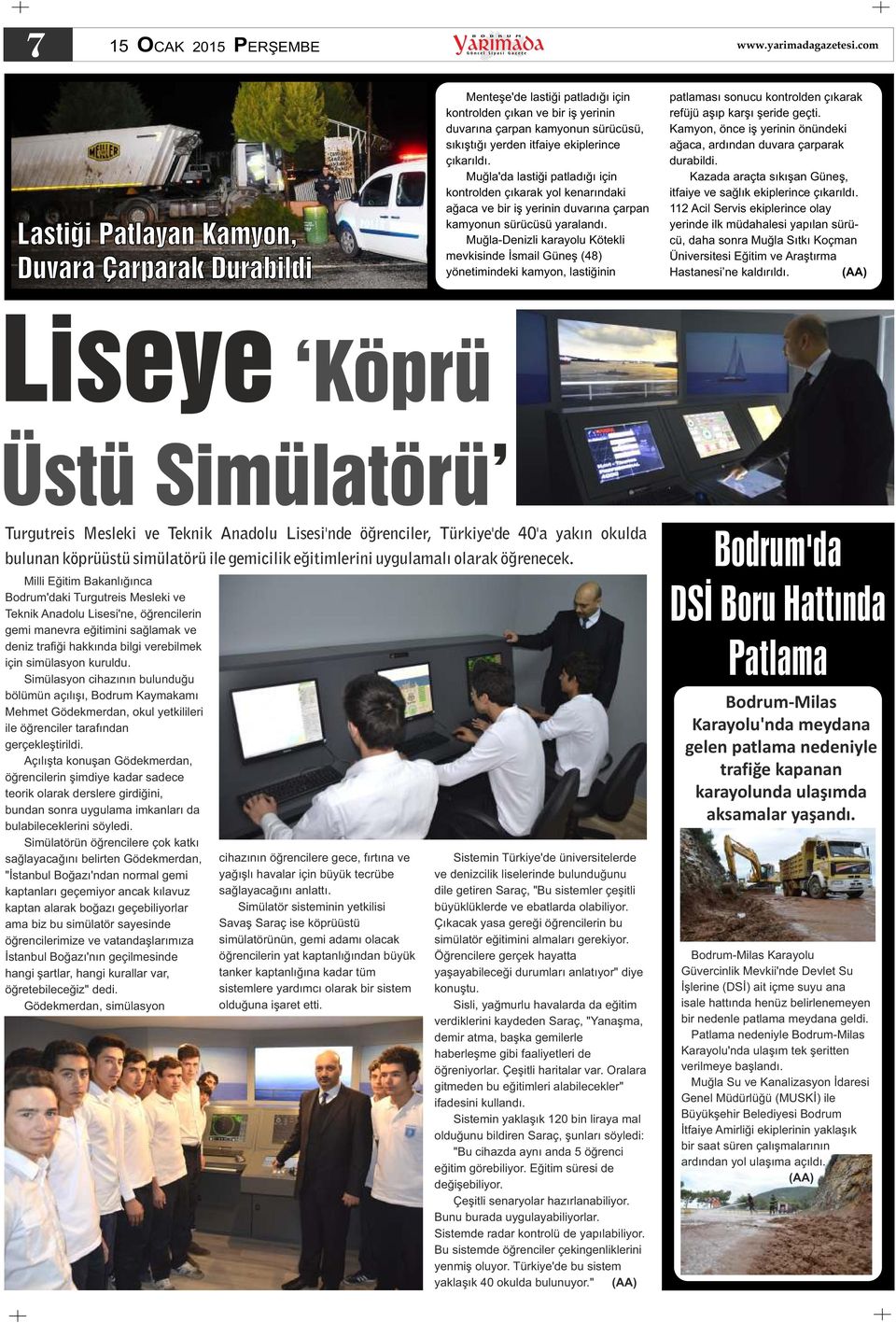 Muğla-Denizli karayolu Kötekli mevkisinde İsmail Güneş (48) yönetimindeki kamyon, lastiğinin patlaması sonucu kontrolden çıkarak refüjü aşıp karşı şeride geçti.