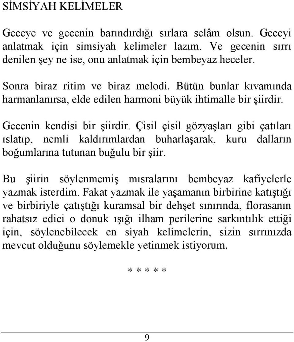 Çisil çisil gözyaşları gibi çatıları ıslatıp, nemli kaldırımlardan buharlaşarak, kuru dalların boğumlarına tutunan buğulu bir şiir.