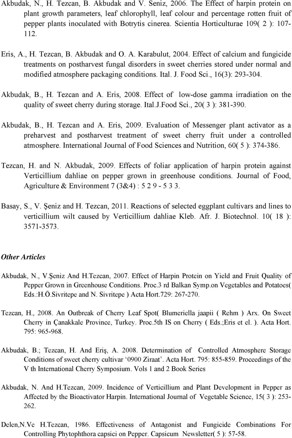 Scientia Horticulturae 109( 2 ): 107-112. Eris, A., H. Tezcan, B. Akbudak and O. A. Karabulut, 2004.