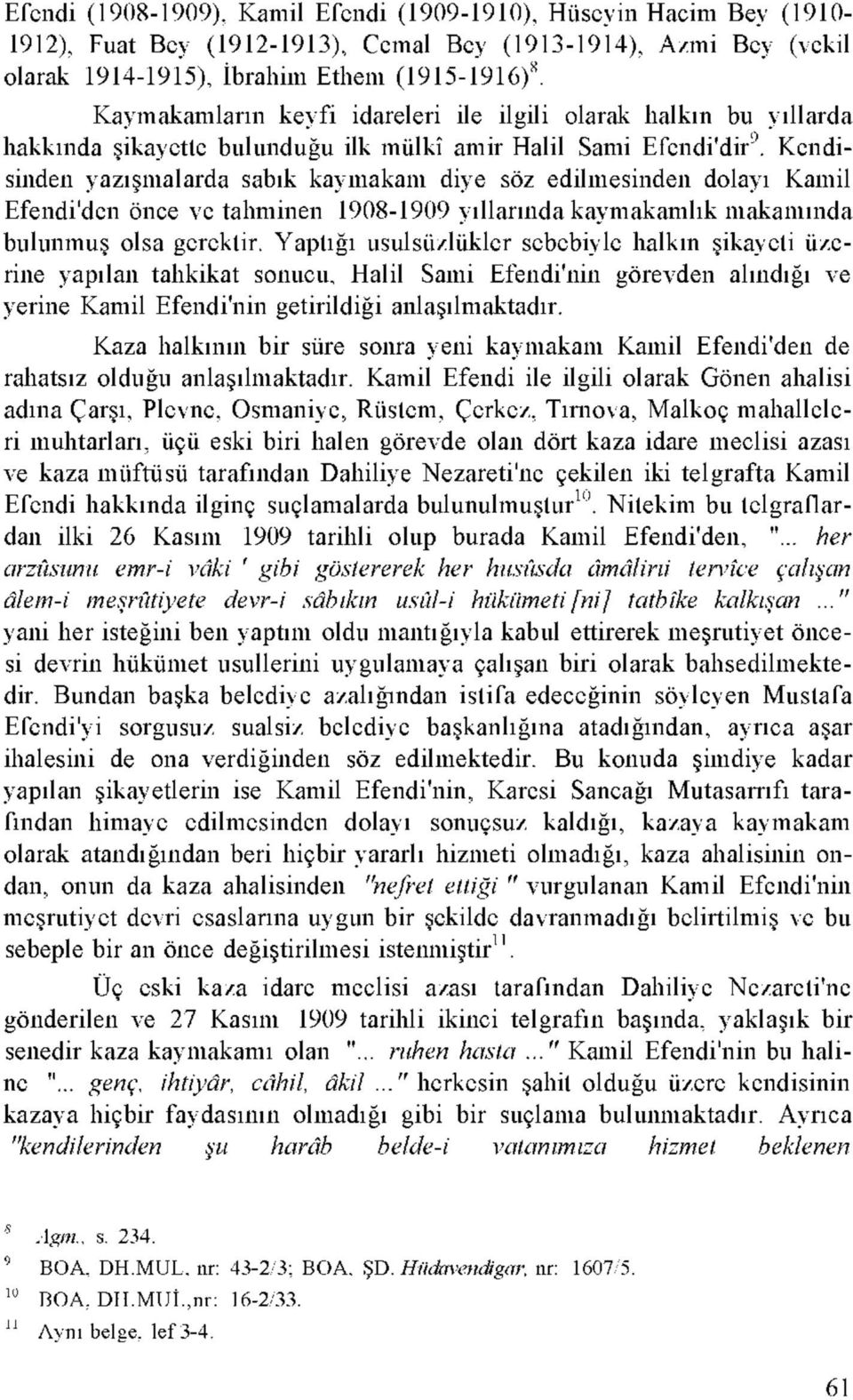 Kendisinden yazışmalarda sabık kaymakam diye söz edilmesinden dolayı Kamil Efendi'den önce ve tahminen 1908-1909 yıllarında kaymakamlık makamında bulunmuş olsa gerektir.