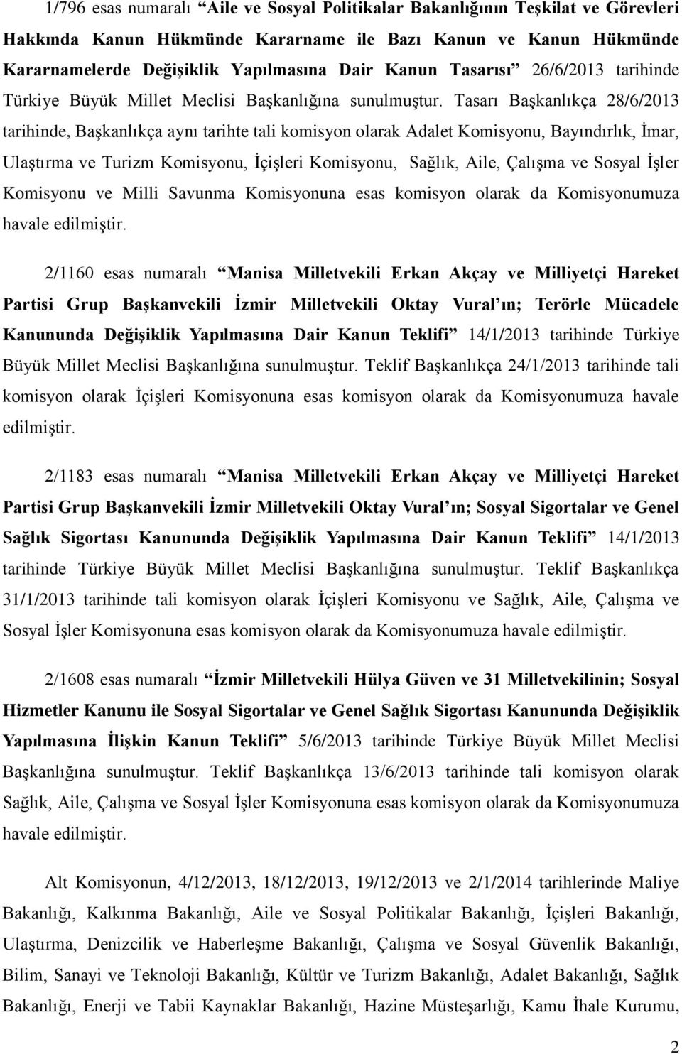 Tasarı Başkanlıkça 28/6/2013 tarihinde, Başkanlıkça aynı tarihte tali komisyon olarak Adalet Komisyonu, Bayındırlık, İmar, Ulaştırma ve Turizm Komisyonu, İçişleri Komisyonu, Sağlık, Aile, Çalışma ve