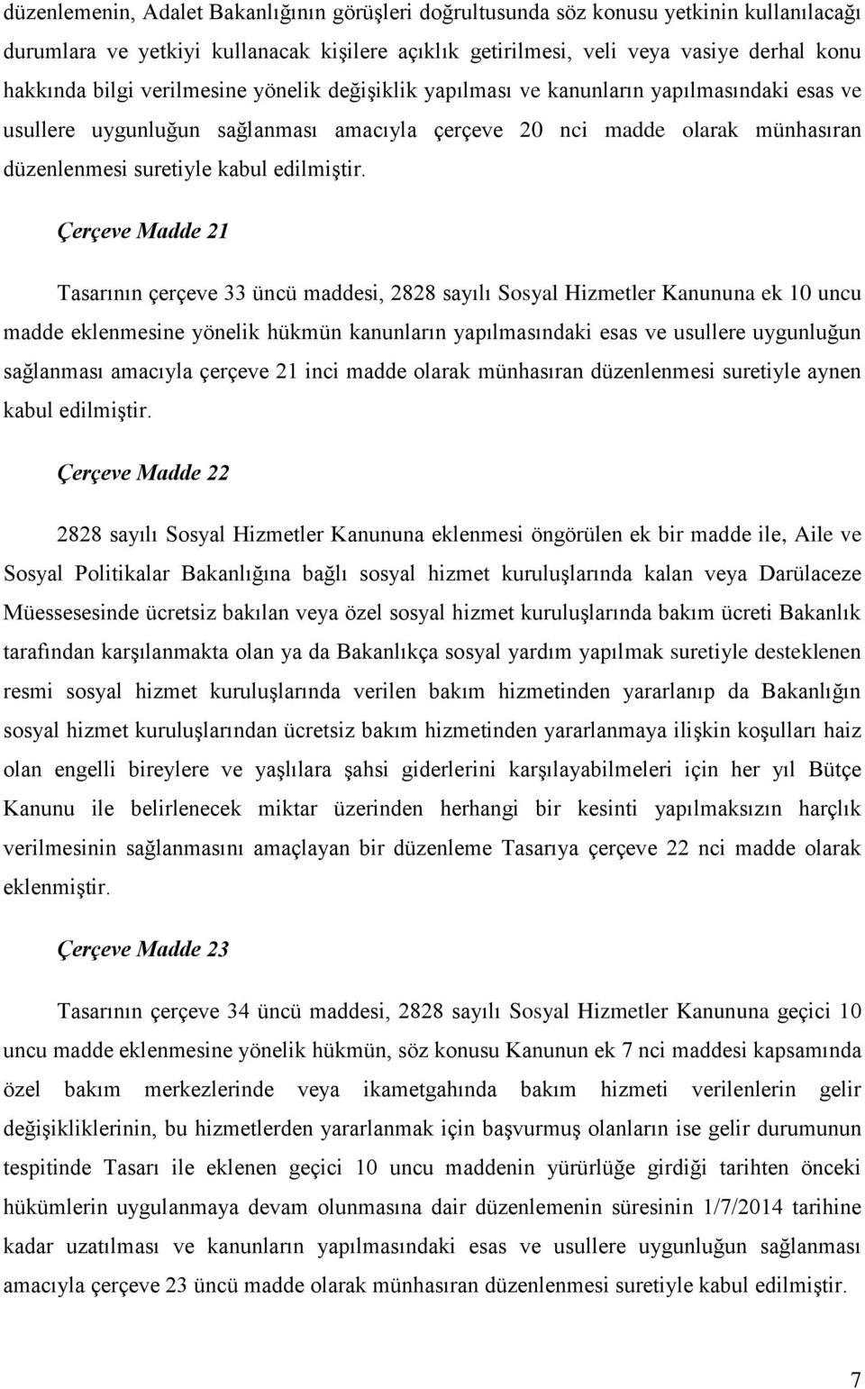 Çerçeve Madde 21 Tasarının çerçeve 33 üncü maddesi, 2828 sayılı Sosyal Hizmetler Kanununa ek 10 uncu madde eklenmesine yönelik hükmün kanunların yapılmasındaki esas ve usullere uygunluğun sağlanması