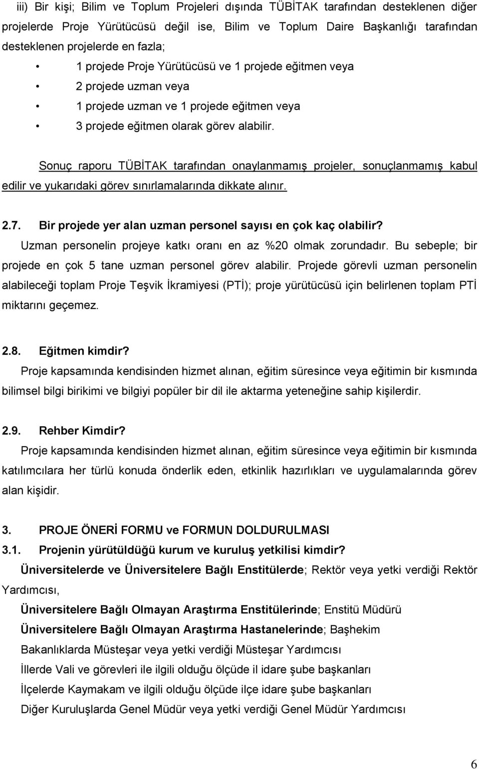 Sonuç raporu TÜBİTAK tarafından onaylanmamış projeler, sonuçlanmamış kabul edilir ve yukarıdaki görev sınırlamalarında dikkate alınır. 2.7.