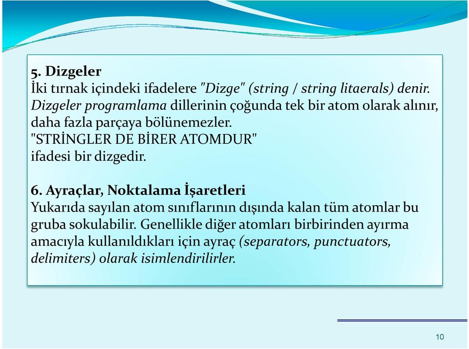 "STRİNGLER DE BİRER ATOMDUR" ifadesi bir dizgedir. 6.