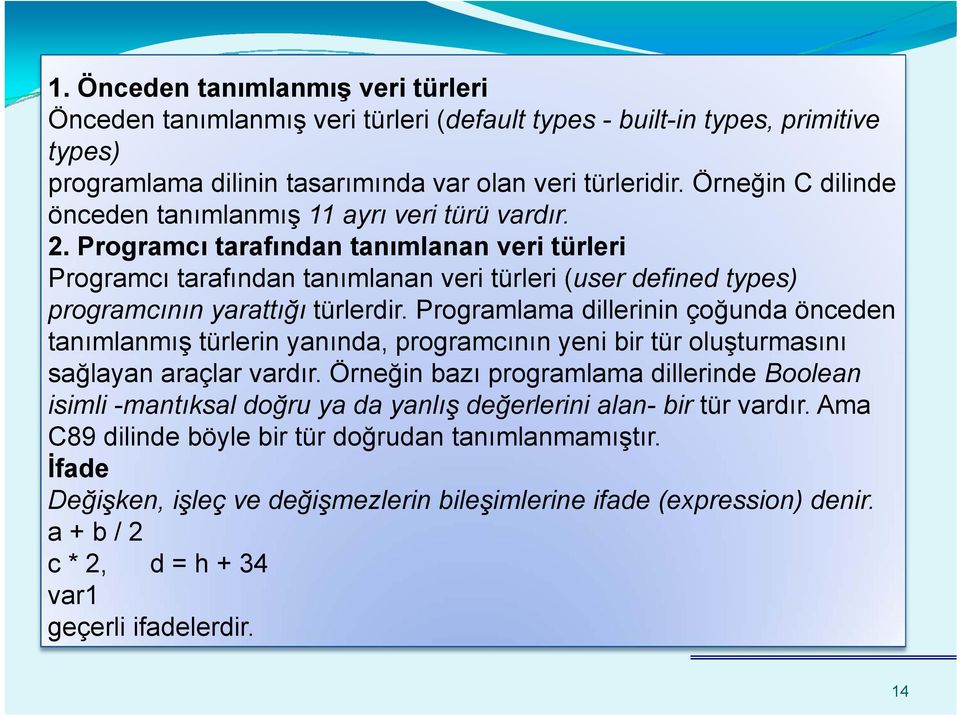 Programcı tarafından tanımlanan veri türleri Programcı tarafından tanımlanan veri türleri (user defined types) programcının yarattığı türlerdir.