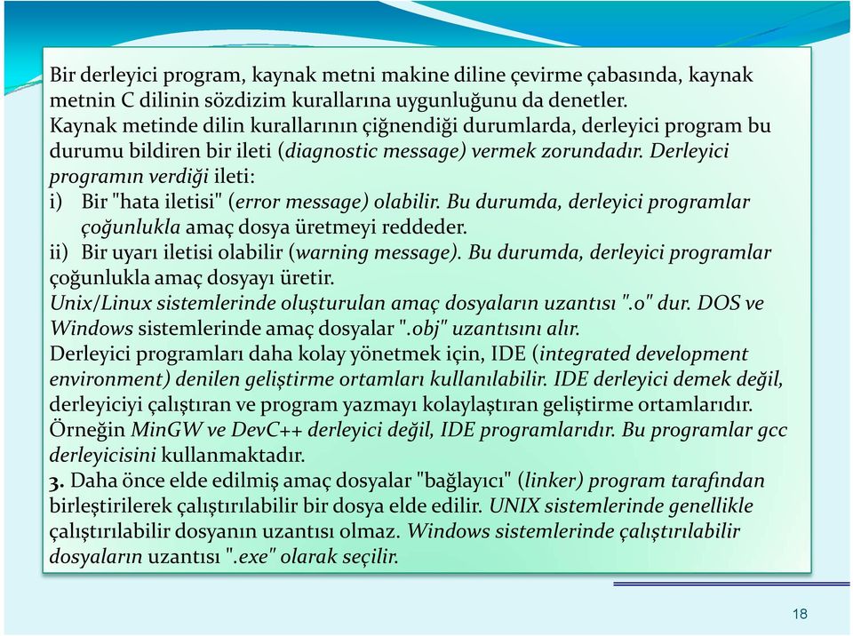 Derleyici programın verdiği ileti: i) Bir "hata iletisi" (error message) olabilir. Bu durumda, derleyici programlar çoğunlukla amaç dosya üretmeyi reddeder.