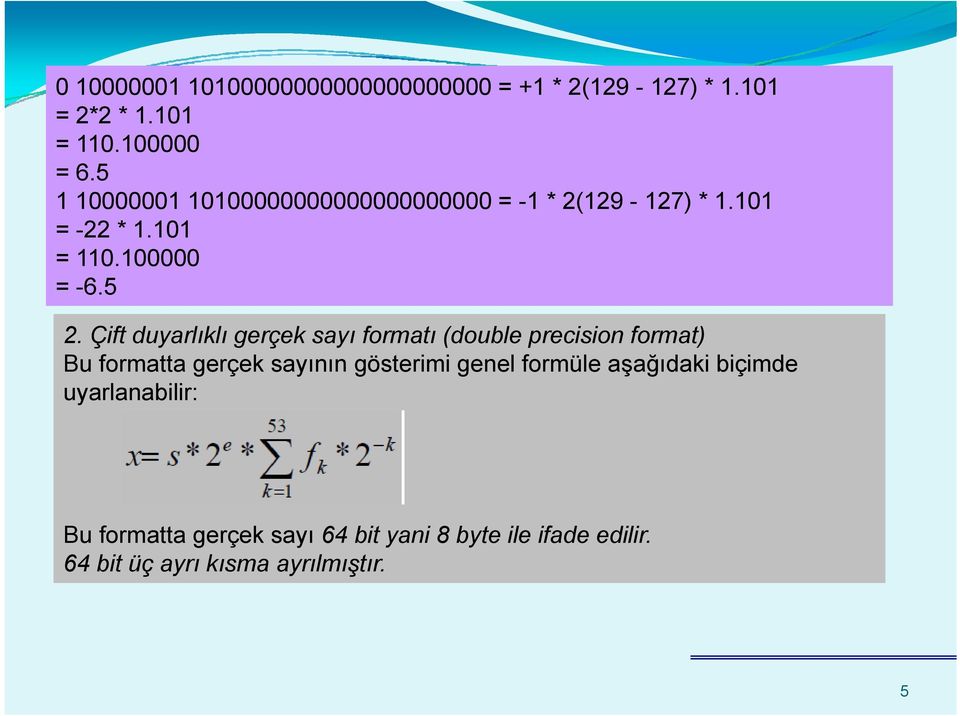 Çift duyarlıklı gerçek sayı formatı (double precision format) Bu formatta gerçek sayının gösterimi genel