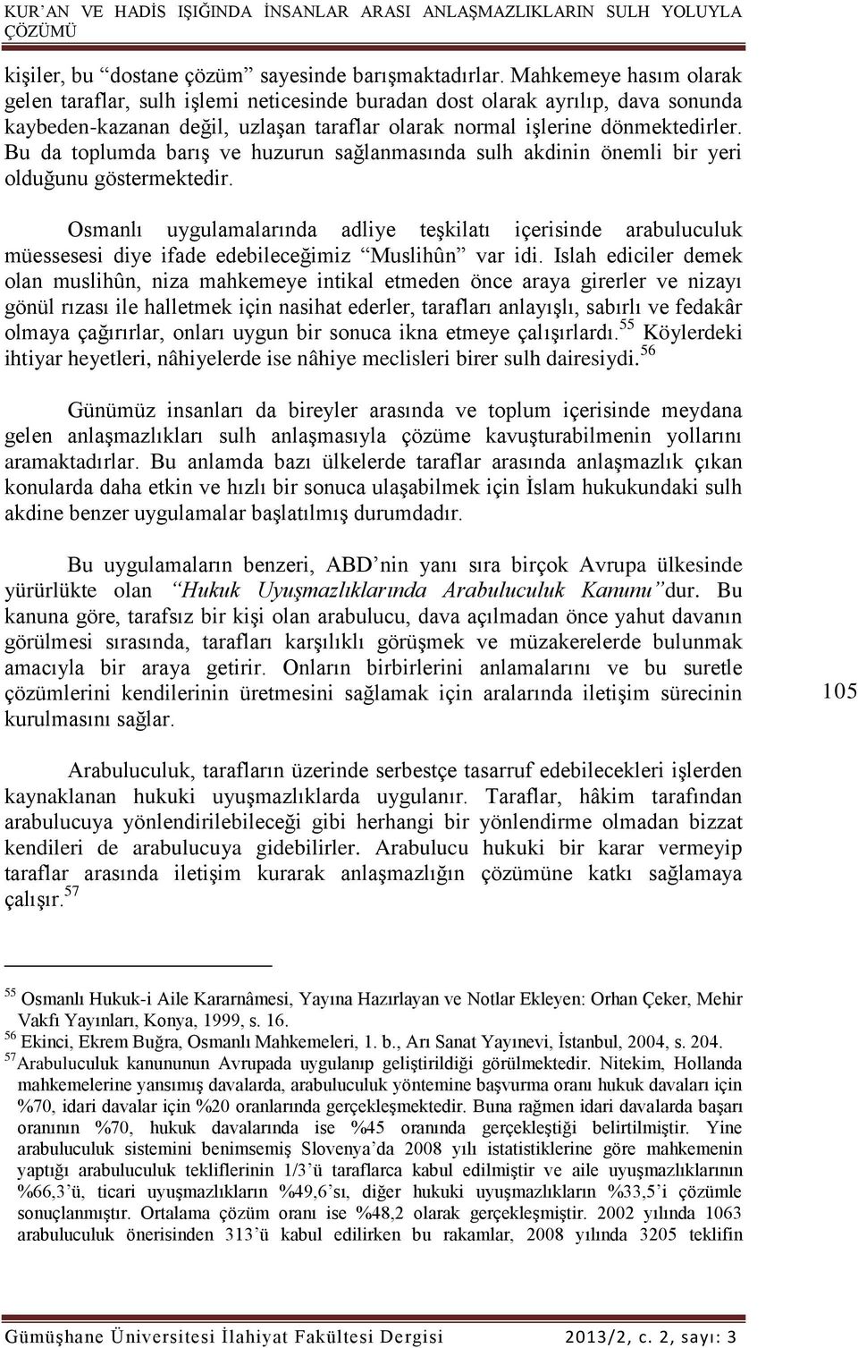 Bu da toplumda barış ve huzurun sağlanmasında sulh akdinin önemli bir yeri olduğunu göstermektedir.