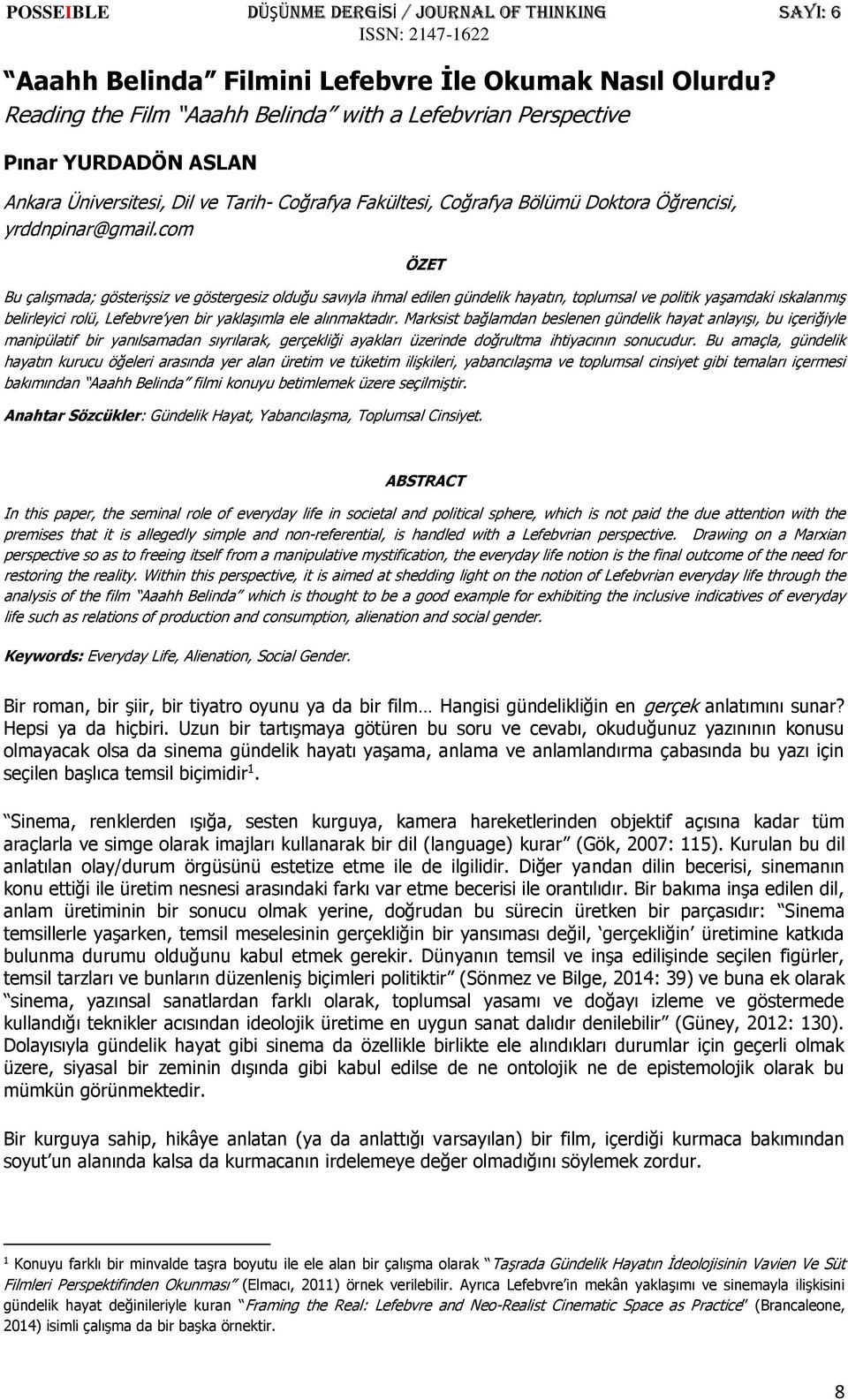 com ÖZET Bu çalışmada; gösterişsiz ve göstergesiz olduğu savıyla ihmal edilen gündelik hayatın, toplumsal ve politik yaşamdaki ıskalanmış belirleyici rolü, Lefebvre yen bir yaklaşımla ele