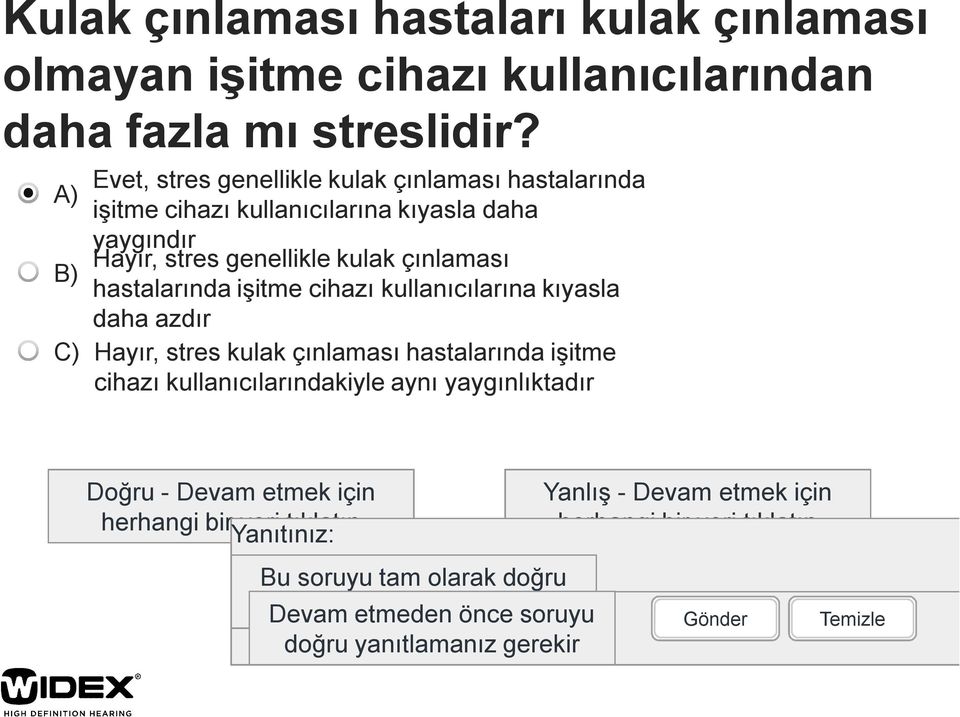 cihazı kullanıcılarına kıyasla daha azdır C) Hayır, sres kulak çınlaması hasalarında işime cihazı kullanıcılarındakiyle aynı yaygınlıkadır Doğru - Devam emek için