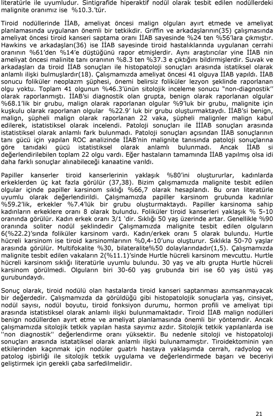 Griffin ve arkadaşlarının(35) çalışmasında ameliyat öncesi tiroid kanseri saptama oranı İİAB sayesinde %24 ten %56 lara çıkmıştır.