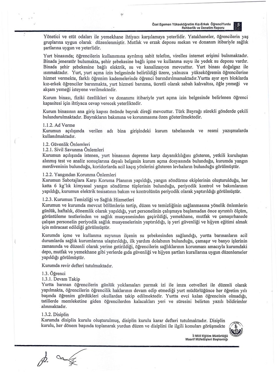 Binada jeneratör bulumakta, şehir şebekesine bağlı içme ve kullanma suyu ile yedek su deposu vardır. Binada şehir şebekesine bağlı elektrik, su ve kanalizasyon mevcuttur.