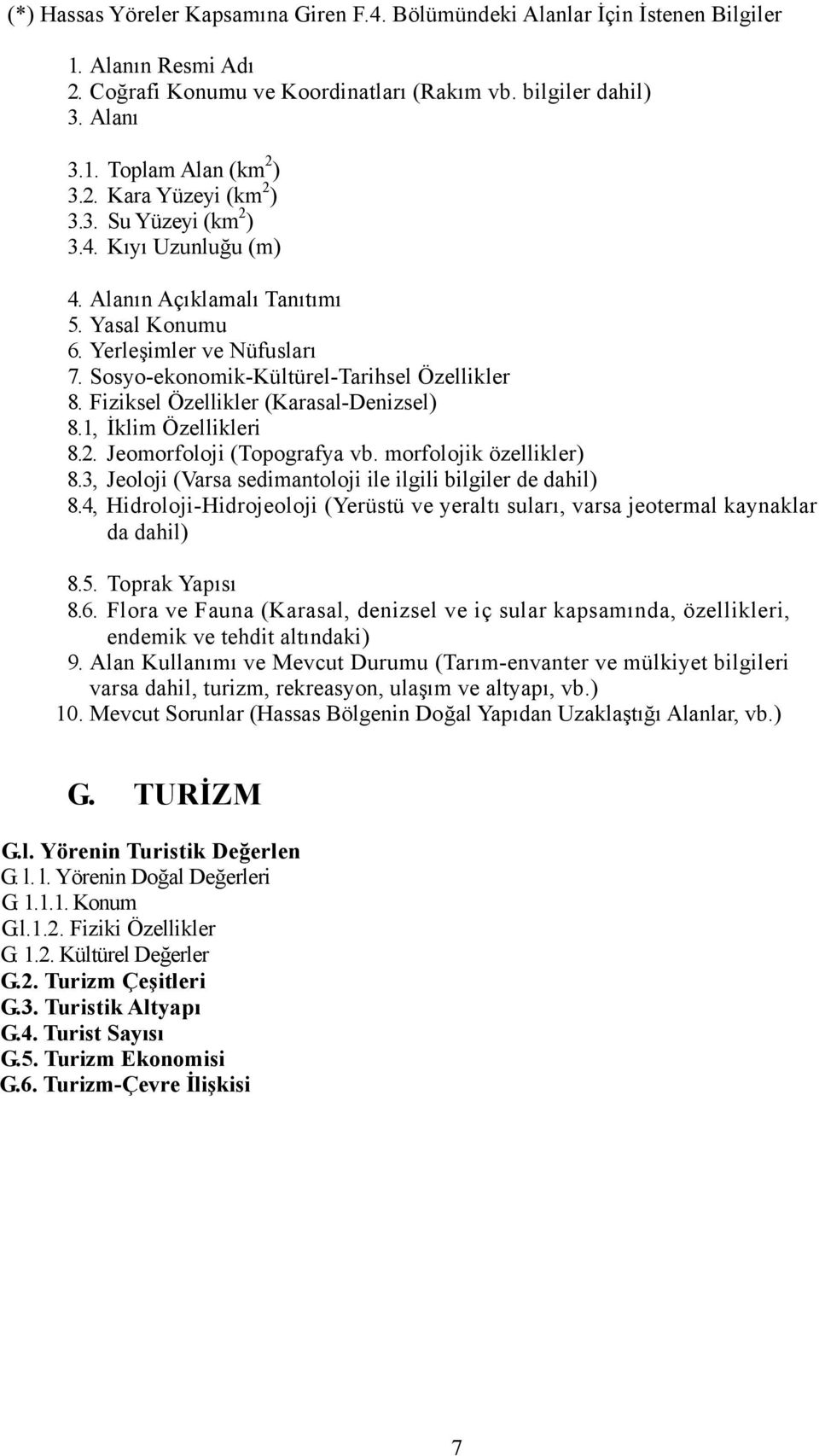 Fiziksel Özellikler (Karasal-Denizsel) 8.1, İklim Özellikleri 8.2. Jeomorfoloji (Topografya vb. morfolojik özellikler) 8.3, Jeoloji (Varsa sedimantoloji ile ilgili bilgiler de dahil) 8.