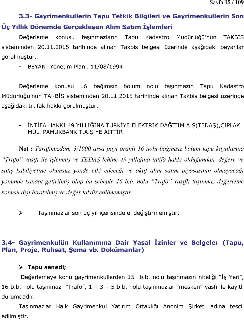 11.2015 tarihinde alınan Takbis belgesi üzerinde aşağıdaki beyanlar görülmüştür. - BEYAN: Yönetim Planı.