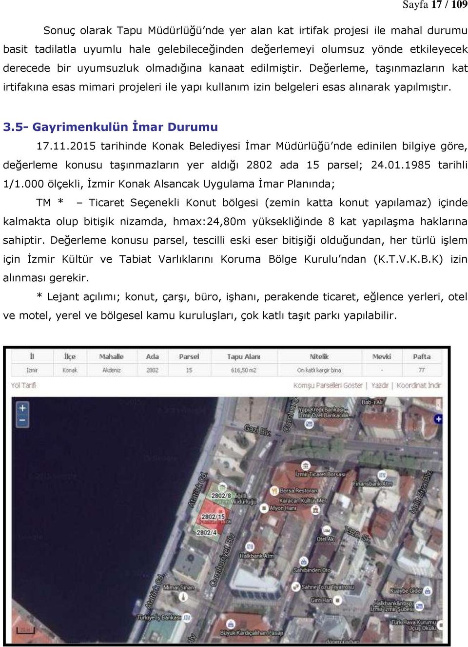 2015 tarihinde Konak Belediyesi İmar Müdürlüğü nde edinilen bilgiye göre, değerleme konusu taşınmazların yer aldığı 2802 ada 15 parsel; 24.01.1985 tarihli 1/1.