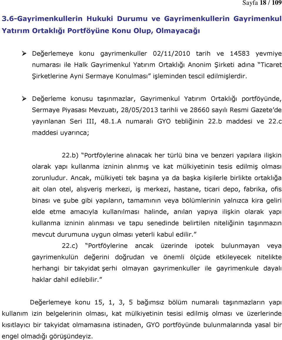 Gayrimenkul Yatırım Ortaklığı Anonim Şirketi adına Ticaret Şirketlerine Ayni Sermaye Konulması işleminden tescil edilmişlerdir.