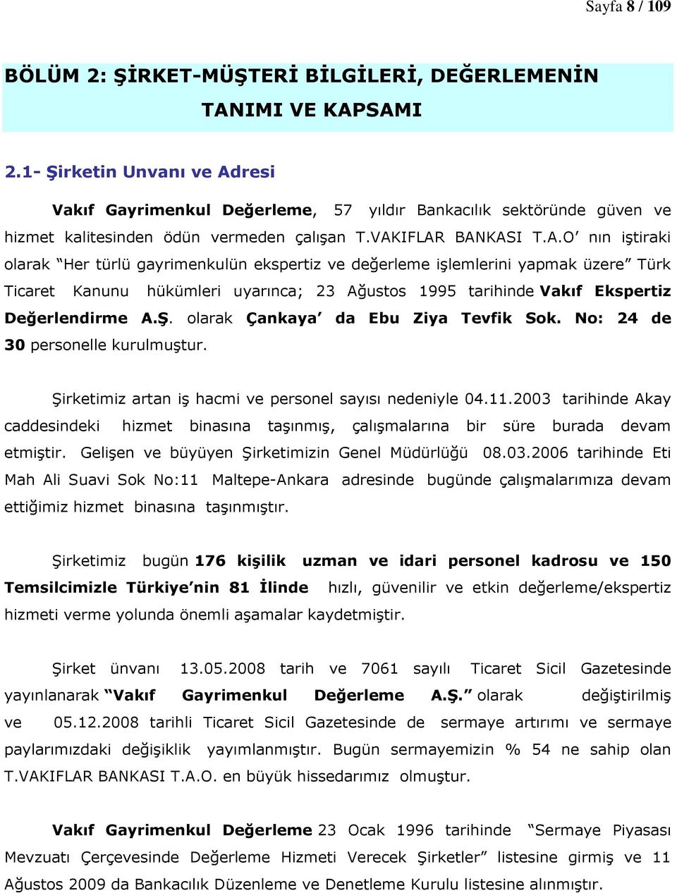 resi Vakıf Gayrimenkul Değerleme, 57 yıldır Bankacılık sektöründe güven ve hizmet kalitesinden ödün vermeden çalışan T.VAK