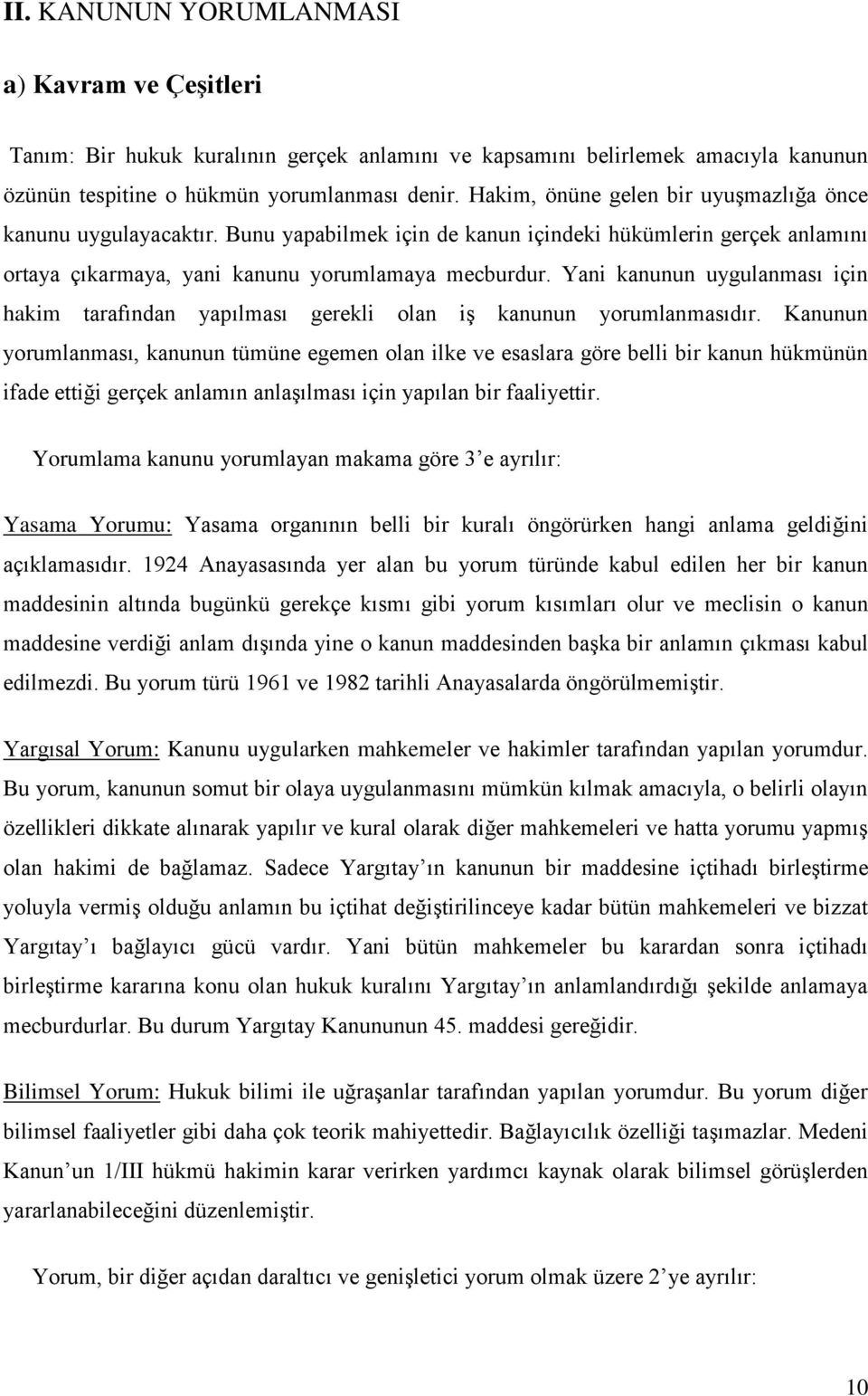 Yani kanunun uygulanması için hakim tarafından yapılması gerekli olan iş kanunun yorumlanmasıdır.