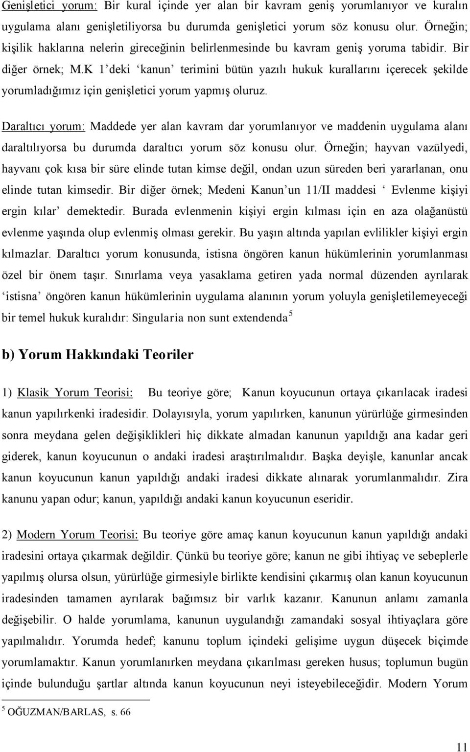 K 1 deki kanun terimini bütün yazılı hukuk kurallarını içerecek şekilde yorumladığımız için genişletici yorum yapmış oluruz.