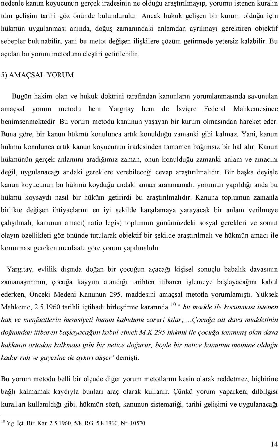 yetersiz kalabilir. Bu açıdan bu yorum metoduna eleştiri getirilebilir.