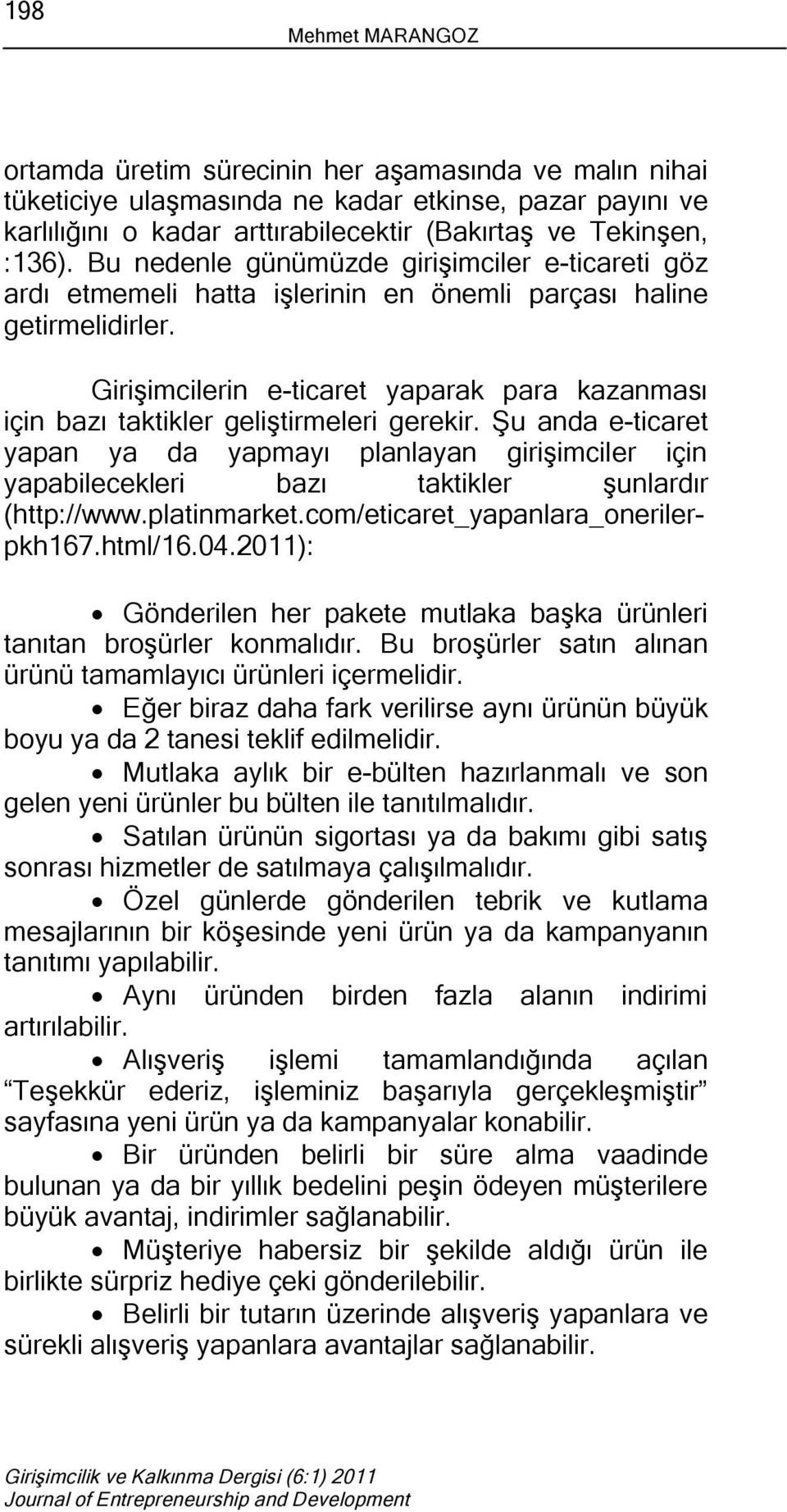 Girişimcilerin e-ticaret yaparak para kazanması için bazı taktikler geliştirmeleri gerekir.