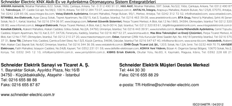Yıl, Ankara, Tel: 0312 284 73 07, www.teknoboyut.com.tr, ANTALYA, İntegra, Arapsuyu Mahallesi, Atatürk Bulvarı, No:125/8, 07070, Antalya, Tel: 0242 228 85 06, www.integra-ibs.