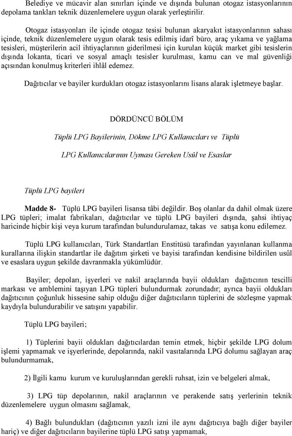 müşterilerin acil ihtiyaçlarının giderilmesi için kurulan küçük market gibi tesislerin dışında lokanta, ticari ve sosyal amaçlı tesisler kurulması, kamu can ve mal güvenliği açısından konulmuş