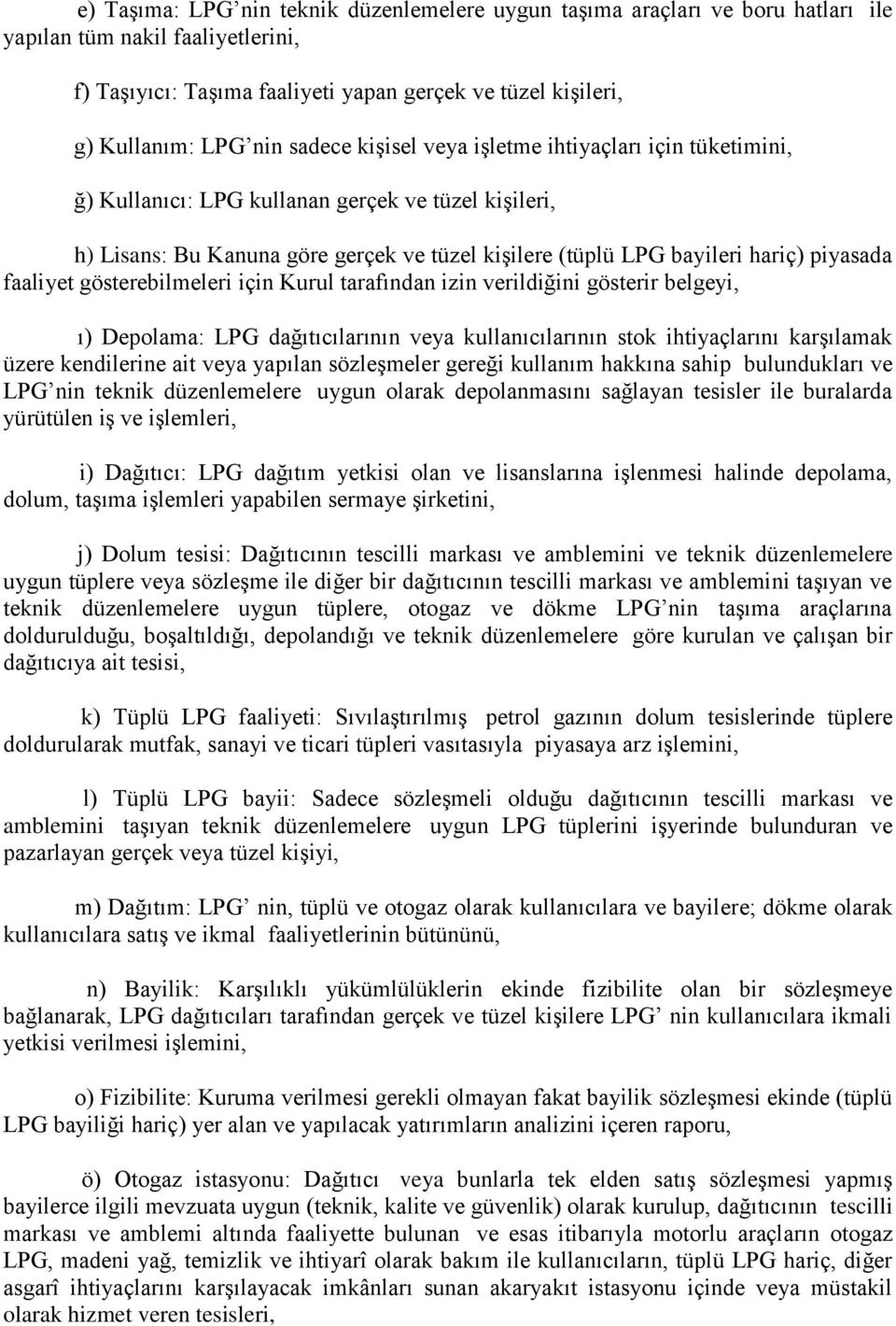 faaliyet gösterebilmeleri için Kurul tarafından izin verildiğini gösterir belgeyi, ı) Depolama: LPG dağıtıcılarının veya kullanıcılarının stok ihtiyaçlarını karşılamak üzere kendilerine ait veya