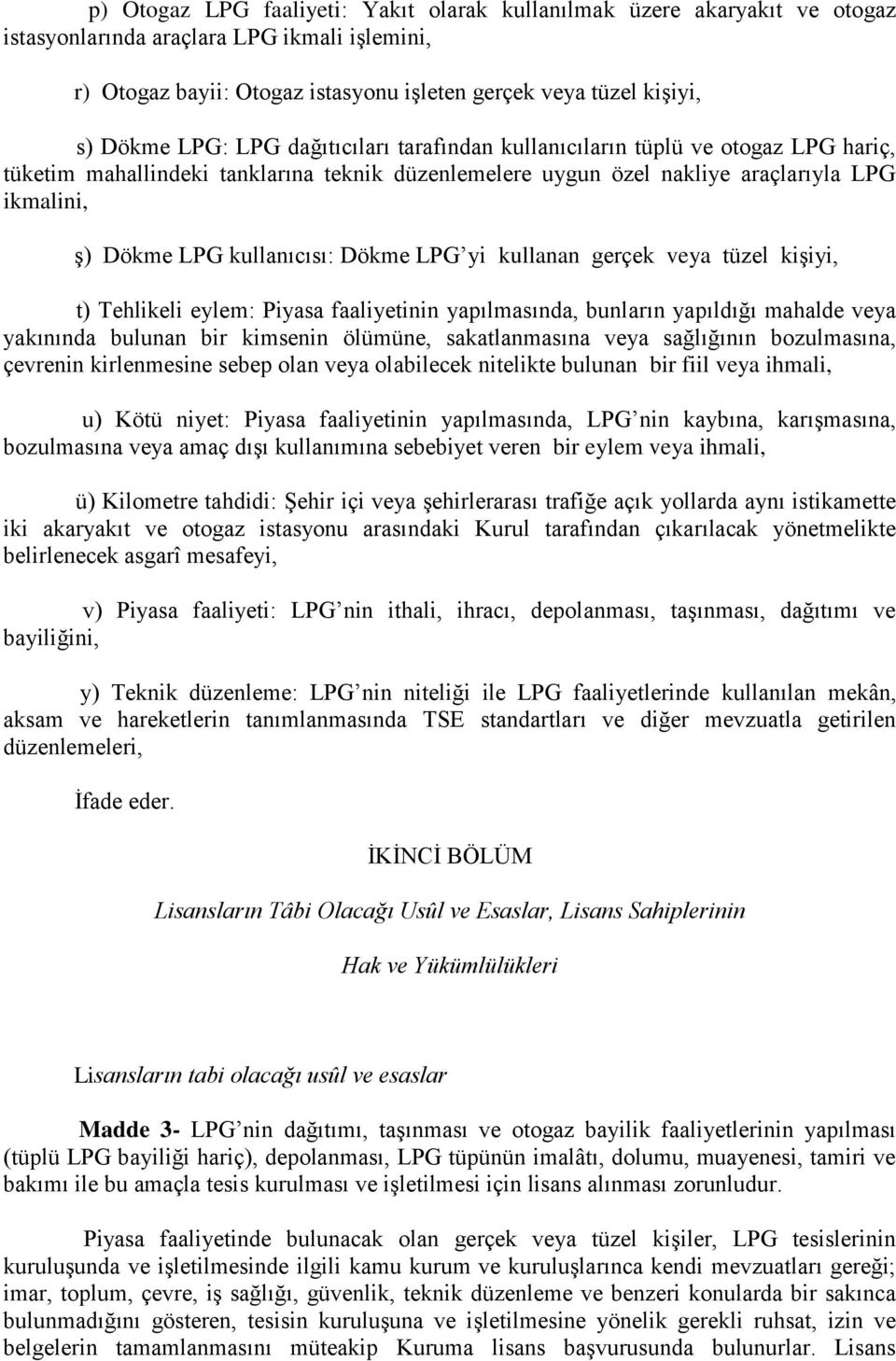 Dökme LPG yi kullanan gerçek veya tüzel kişiyi, t) Tehlikeli eylem: Piyasa faaliyetinin yapılmasında, bunların yapıldığı mahalde veya yakınında bulunan bir kimsenin ölümüne, sakatlanmasına veya