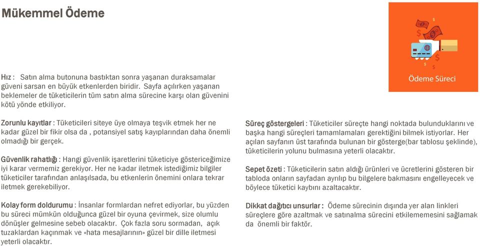 Zorunlu kayıtlar : Tüketicileri siteye üye olmaya teşvik etmek her ne kadar güzel bir fikir olsa da, potansiyel satış kayıplarından daha önemli olmadığı bir gerçek.