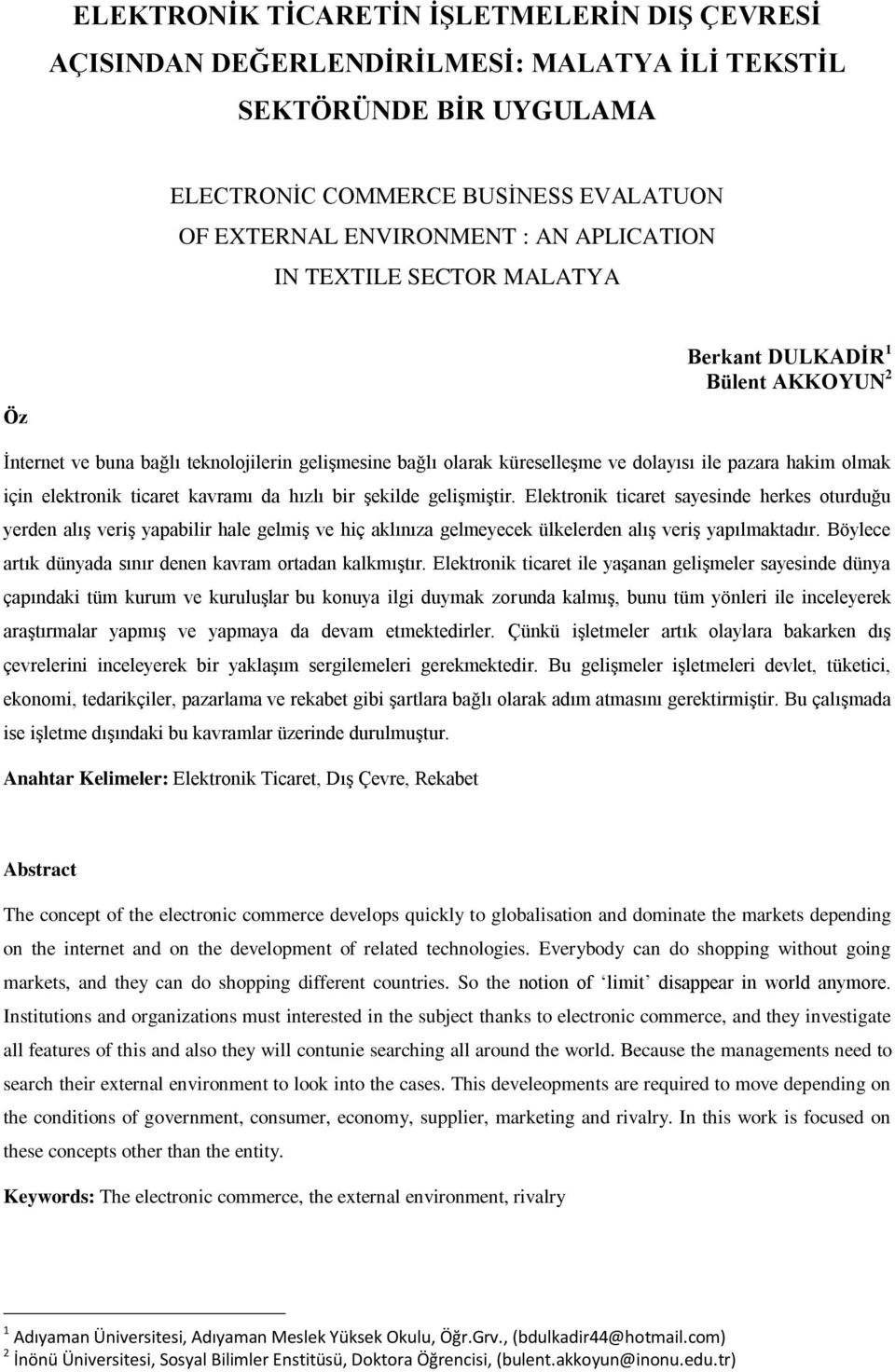 kavramı da hızlı bir şekilde gelişmiştir. Elektronik ticaret sayesinde herkes oturduğu yerden alış veriş yapabilir hale gelmiş ve hiç aklınıza gelmeyecek ülkelerden alış veriş yapılmaktadır.