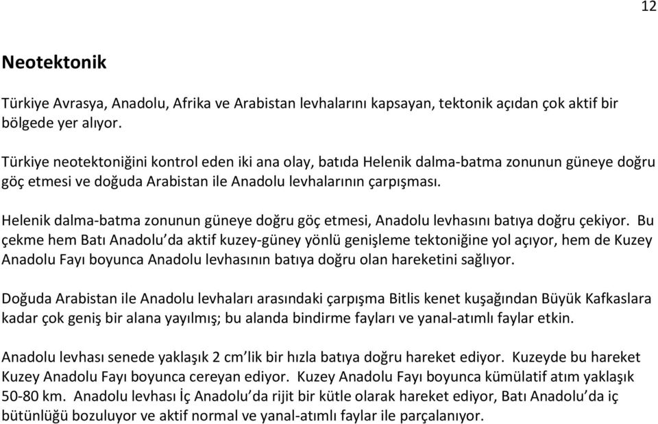 Helenik dalma-batma zonunun güneye doğru göç etmesi, Anadolu levhasını batıya doğru çekiyor.