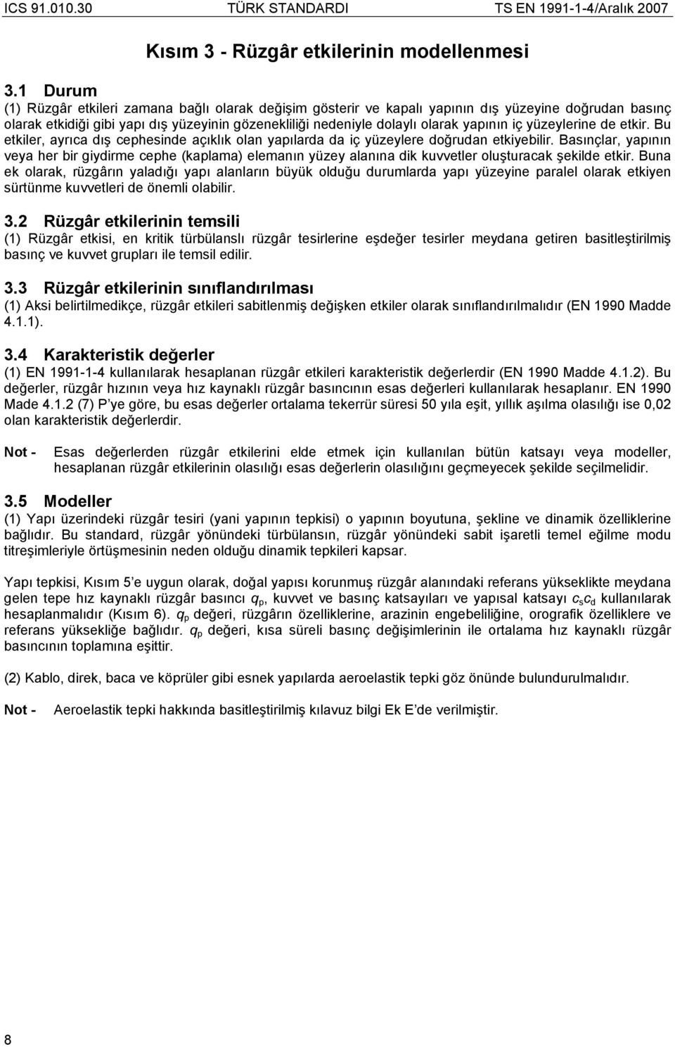 iç yüzeylerine de etkir. Bu etkiler, ayrıca dış cephesinde açıklık olan yapılarda da iç yüzeylere doğrudan etkiyebilir.