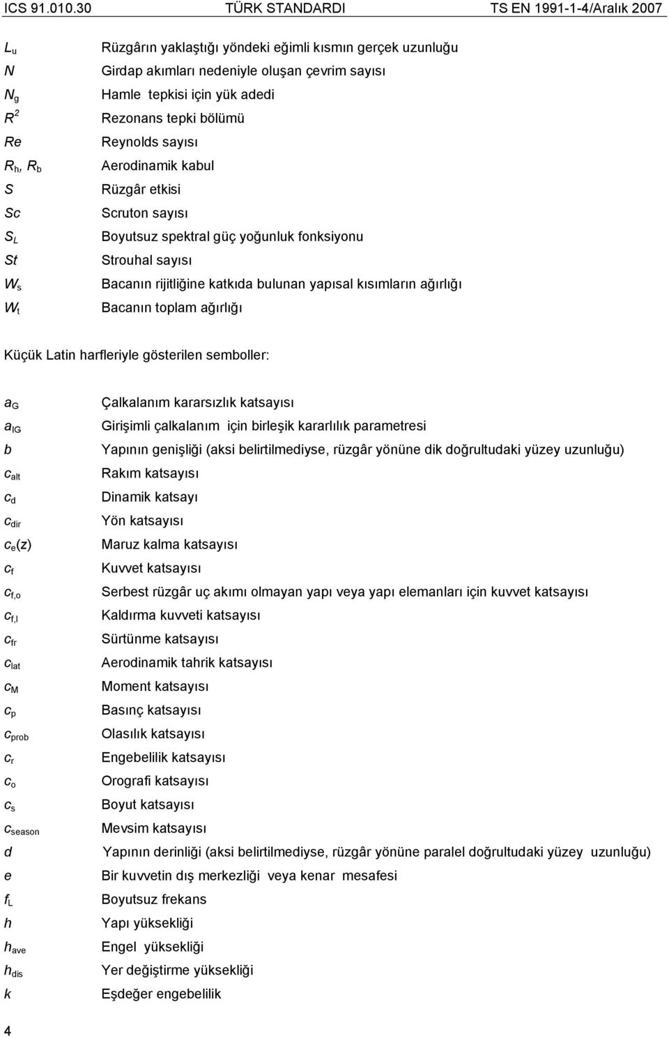 ağırlığı Küçük Latin harfleriyle gösterilen semboller: a G a IG b c alt c d c dir c e (z) c f c f,o c f,l c fr c lat c M c p c prob c r c o c s c season d e f L h h ave h dis k Çalkalanım kararsızlık