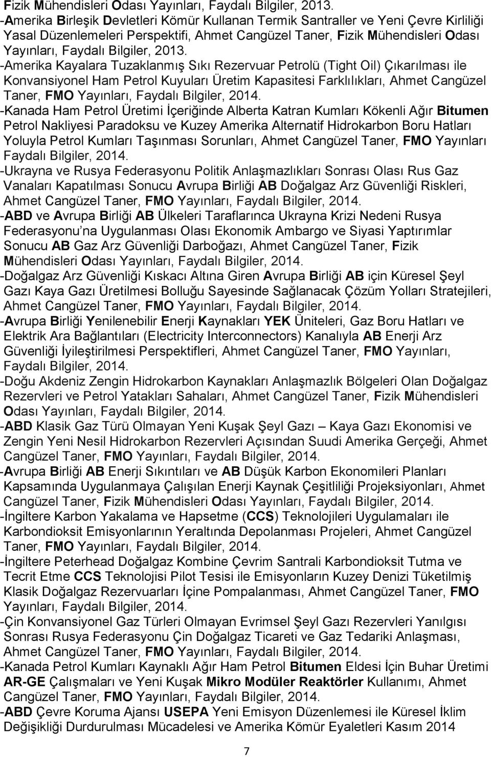 (Tight Oil) Çıkarılması ile Konvansiyonel Ham Petrol Kuyuları Üretim Kapasitesi Farklılıkları, Ahmet Cangüzel Taner, FMO Yayınları, Faydalı Bilgiler, 2014.