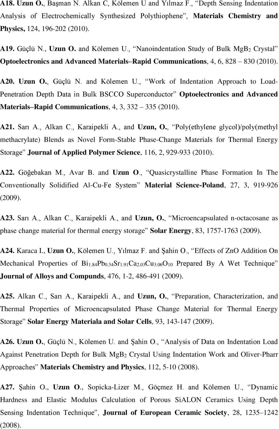 , Nanoindentation Study of Bulk MgB2 Crystal Optoelectronics and Advanced Materials Rapid Communications, 4, 6, 828 830 (2010). A20. Uzun O., Güçlü N. and Kölemen U.