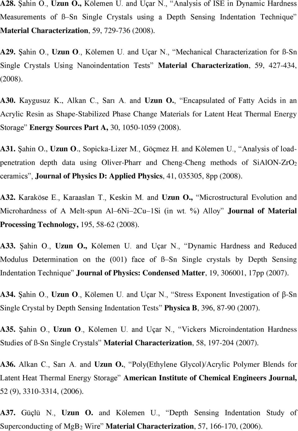 and Uçar N., Mechanical Characterization for ß-Sn Single Crystals Using Nanoindentation Tests Material Characterization, 59, 427-434, (2008). A30. Kaygusuz K., Alkan C., Sarı A. and Uzun O.