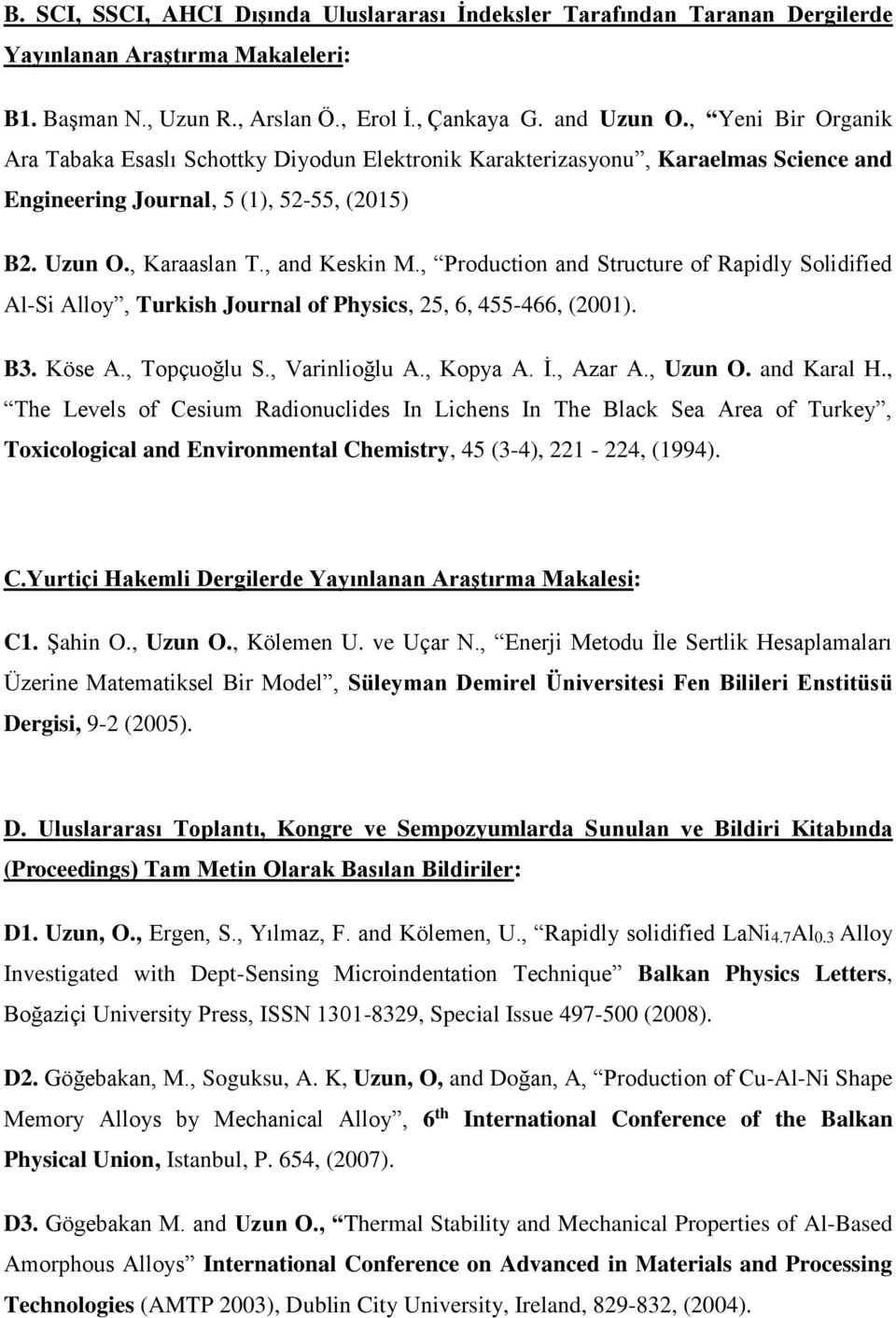 , Production and Structure of Rapidly Solidified Al-Si Alloy, Turkish Journal of Physics, 25, 6, 455-466, (2001). B3. Köse A., Topçuoğlu S., Varinlioğlu A., Kopya A. İ., Azar A., Uzun O. and Karal H.