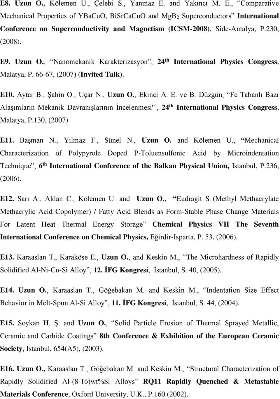 E9. Uzun O., Nanomekanik Karakterizasyon, 24 th International Physics Congress, Malatya, P. 66-67, (2007) (Invited Talk). E10. Aytar B., Şahin O., Uçar N., Uzun O., Ekinci A. E. ve B.
