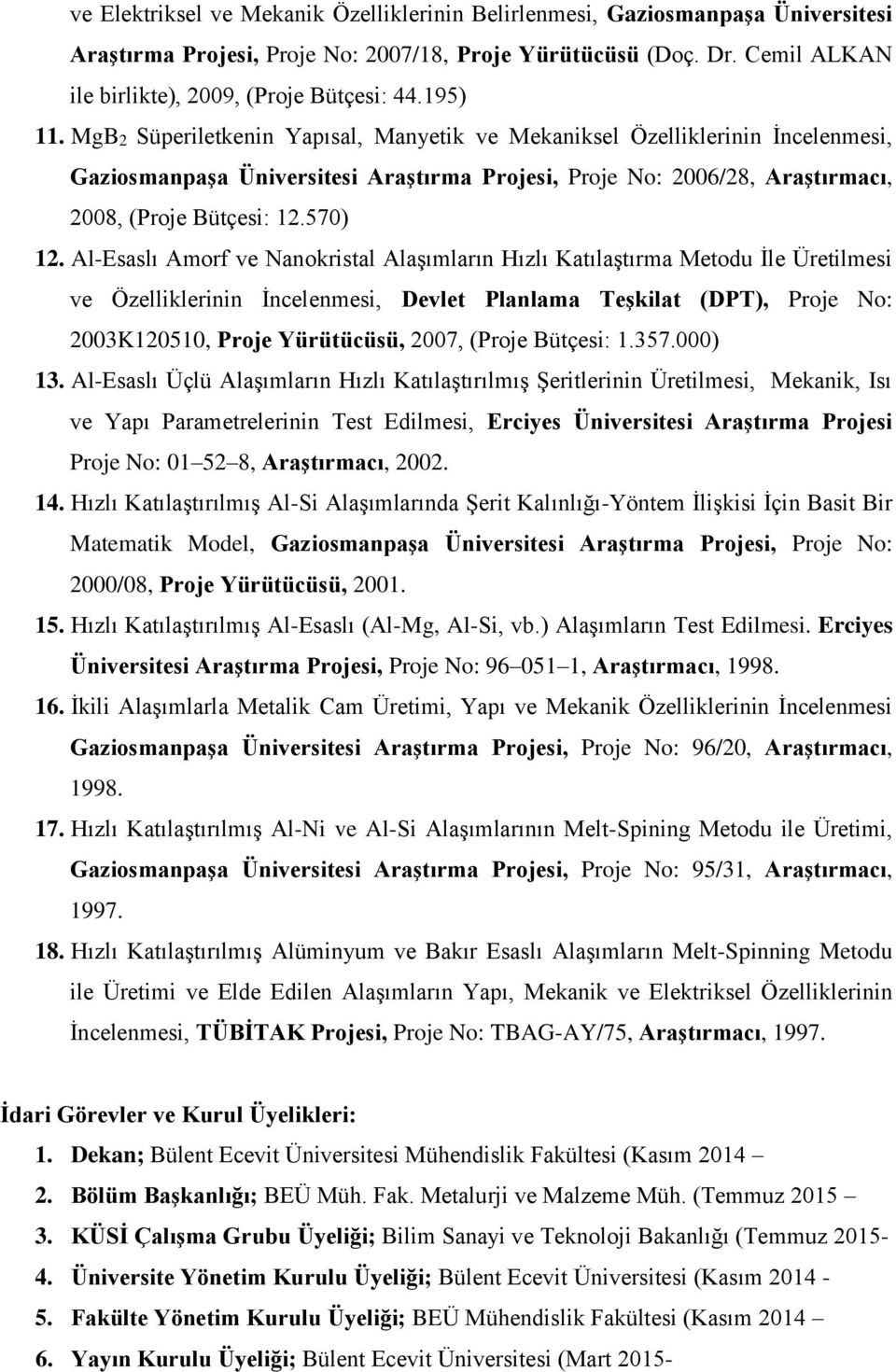 Al-Esaslı Amorf ve Nanokristal Alaşımların Hızlı Katılaştırma Metodu İle Üretilmesi ve Özelliklerinin İncelenmesi, Devlet Planlama Teşkilat (DPT), Proje No: 2003K120510, Proje Yürütücüsü, 2007,