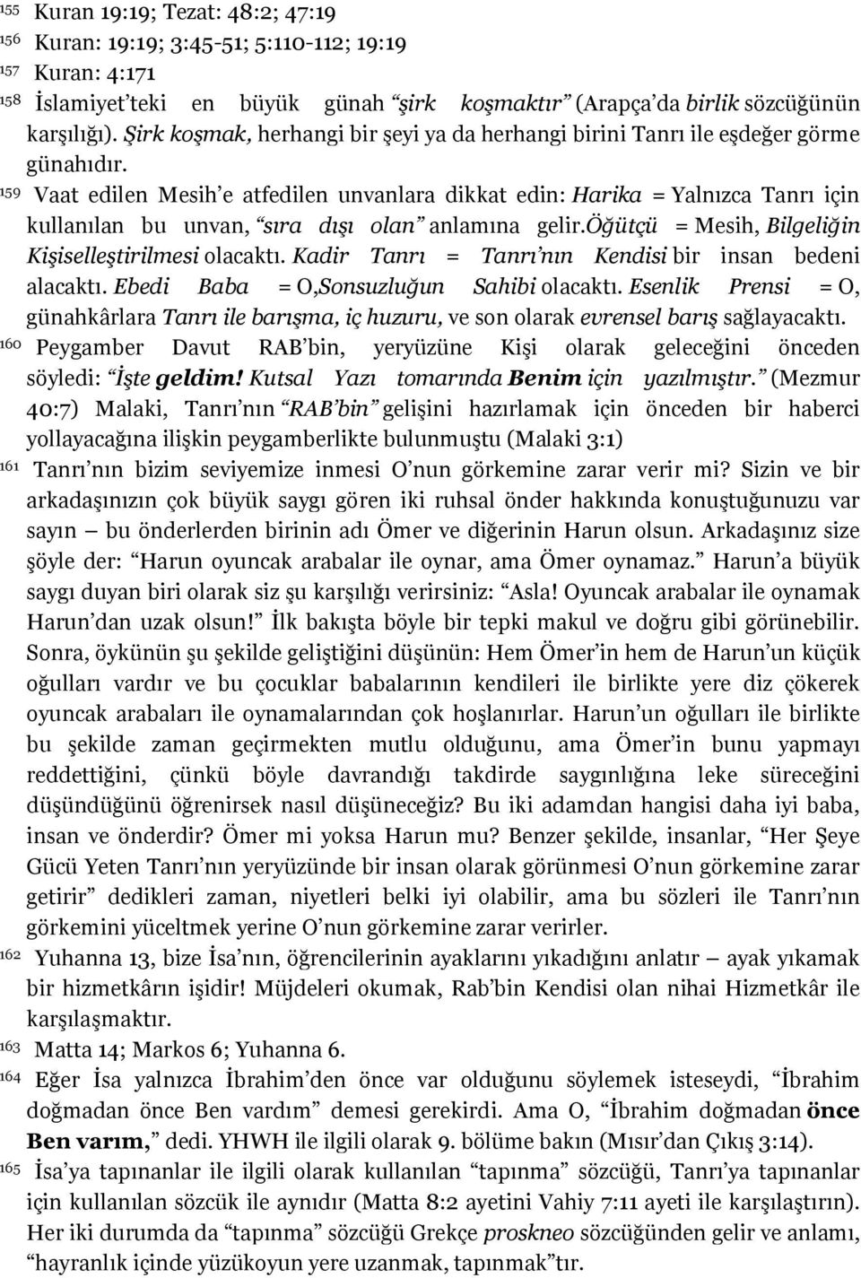 159 Vaat edilen Mesih e atfedilen unvanlara dikkat edin: Harika = Yalnızca Tanrı için kullanılan bu unvan, sıra dışı olan anlamına gelir.öğütçü = Mesih, Bilgeliğin Kişiselleştirilmesi olacaktı.