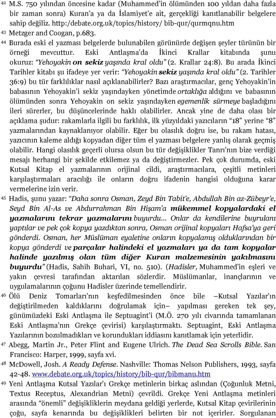 Eski Antlaşma da İkinci Krallar kitabında şunu okuruz: Yehoyakin on sekiz yaşında kral oldu (2. Krallar 24:8).