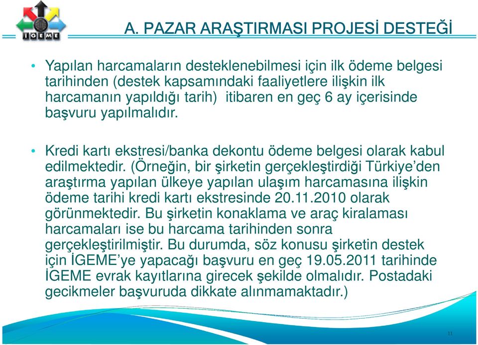 (Örneğin, bir şirketin gerçekleştirdiği Türkiye den araştırma yapılan ülkeye yapılan ulaşım harcamasına ilişkin ödeme tarihi kredi kartı ekstresinde 20.11.2010 olarak görünmektedir.