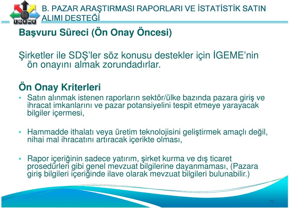 Ön Onay Kriterleri Satın alınmak istenen raporların sektör/ülke bazında pazara giriş ve ihracat imkanlarını ve pazar potansiyelini tespit etmeye yarayacak bilgiler