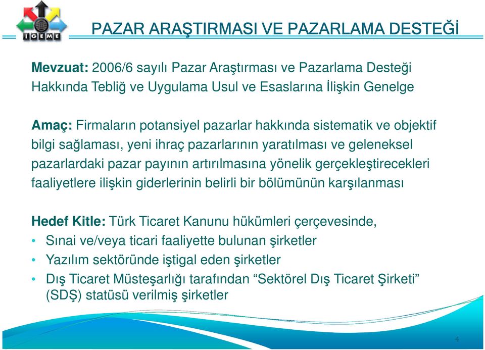 yönelik gerçekleştirecekleri faaliyetlere ilişkin giderlerinin belirli bir bölümünün karşılanması Hedef Kitle: Türk Ticaret Kanunu hükümleri çerçevesinde, Sınai ve/veya