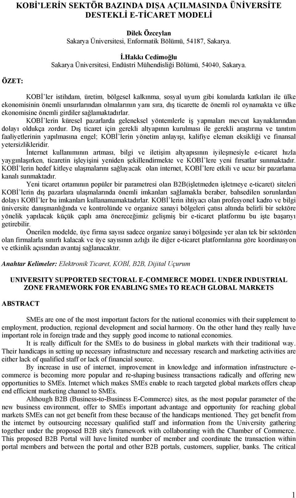 KOBİ ler istihdam, üretim, bölgesel kalkınma, sosyal uyum gibi konularda katkıları ile ülke ekonomisinin önemli unsurlarından olmalarının yanı sıra, dış ticarette de önemli rol oynamakta ve ülke