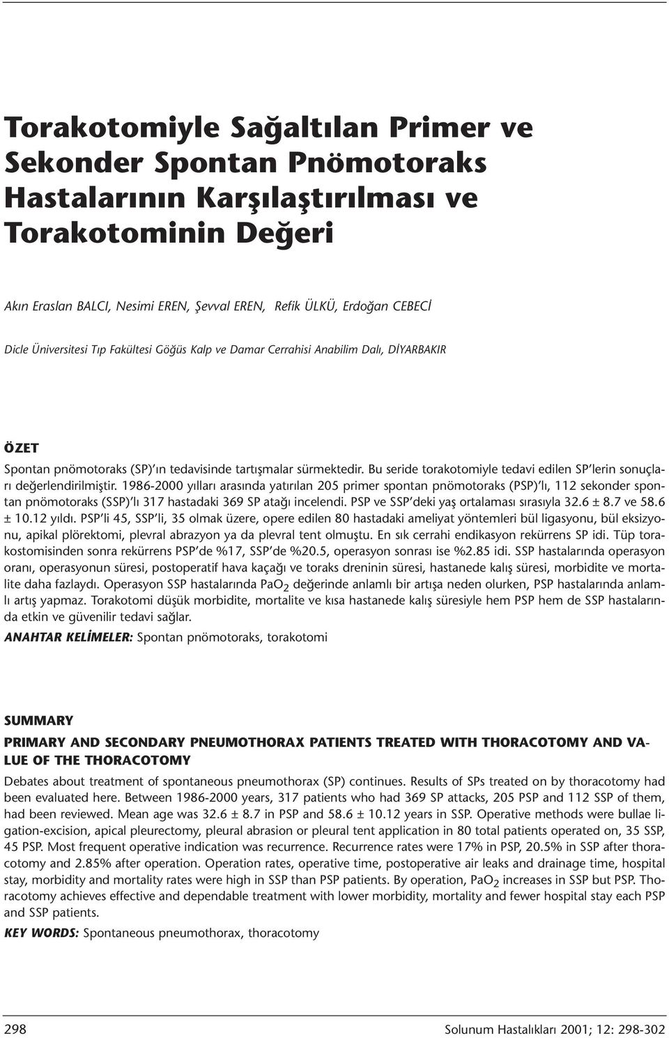 Bu seride torakotomiyle tedavi edilen SP lerin sonuçları değerlendirilmiştir.