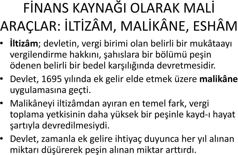 Devlet, 1695 yılında ek gelir elde etmek üzere malikâne uygulamasına geçti.