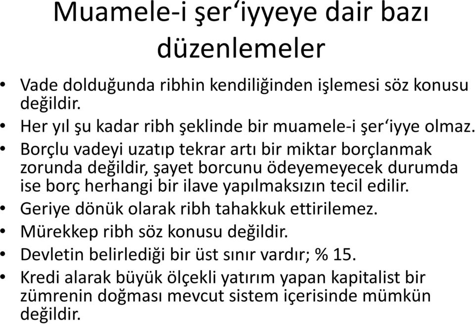 Borçlu vadeyi uzatıp tekrar artı bir miktar borçlanmak zorunda değildir, şayet borcunu ödeyemeyecek durumda ise borç herhangi bir ilave