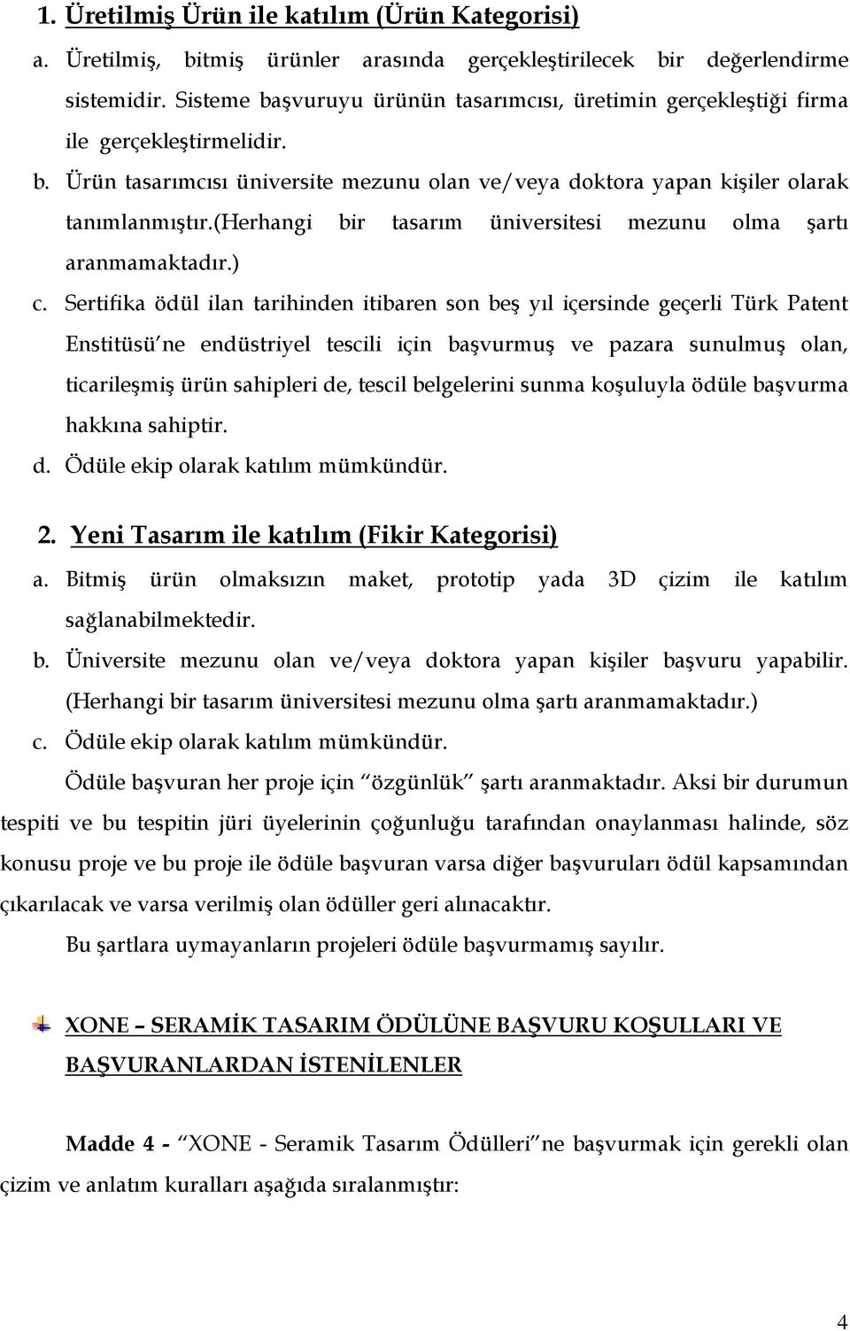 (herhangi bir tasarım üniversitesi mezunu olma şartı aranmamaktadır.) c.